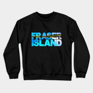 FRASER ISLAND - Queensland Australia McKenzie Crewneck Sweatshirt